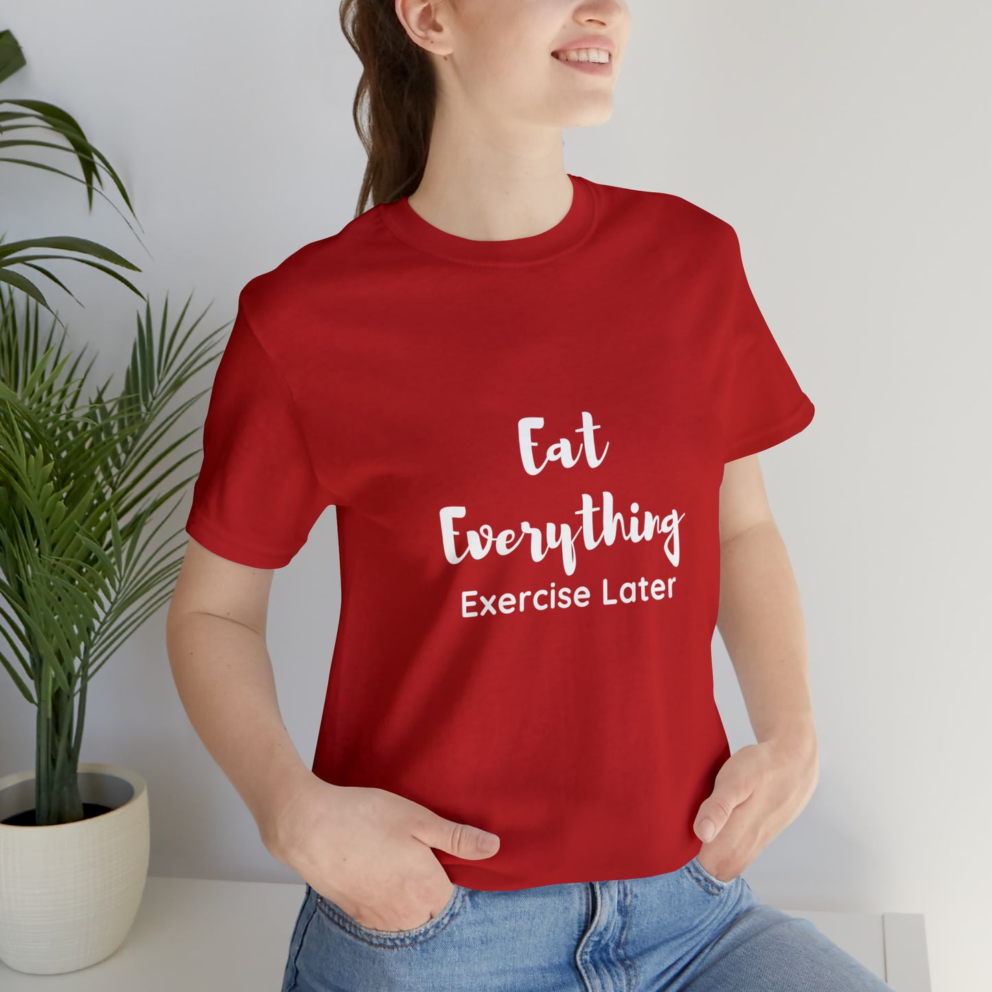 Eat Everything-Exercise Later, Unisex Jersey Short Sleeve Tee