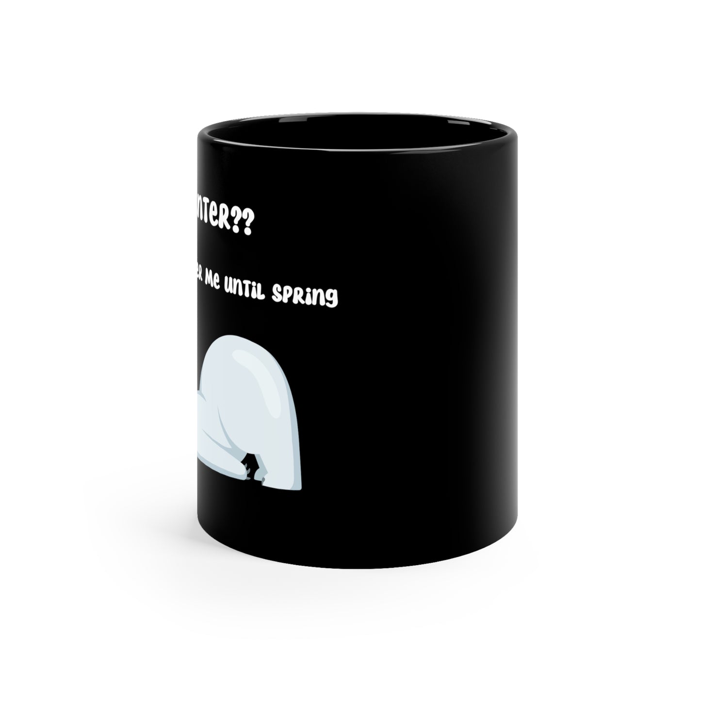 Winter?? Don't Bother Me Until Spring11oz Black Mug