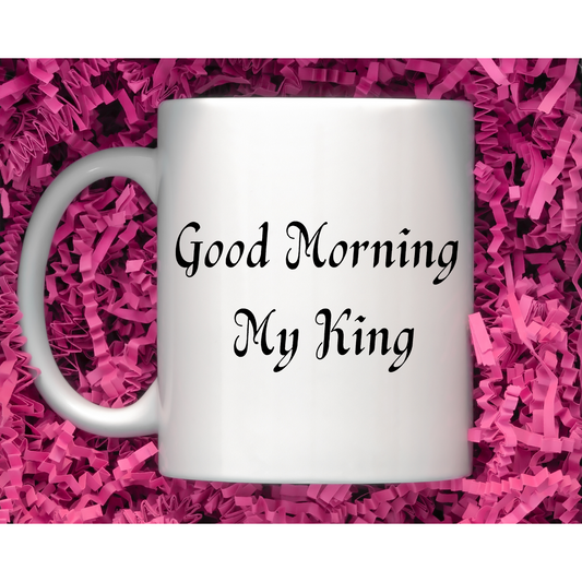 Good Morning My King Ceramic Mug 11oz