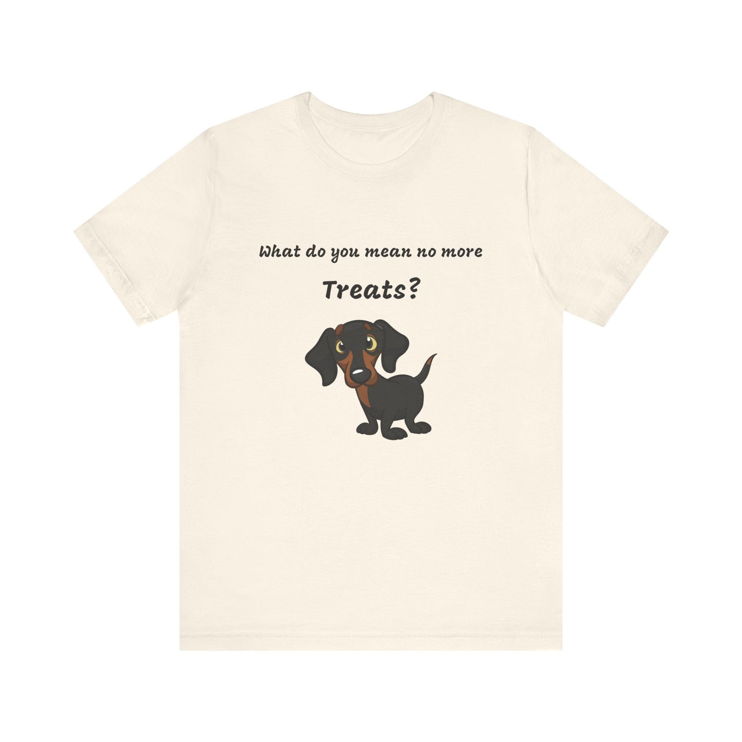 Dog Lovers T-shirt, Dachshund T-shirt, What Do You Mean No More Treats funny T-shirt, Unisex Tee