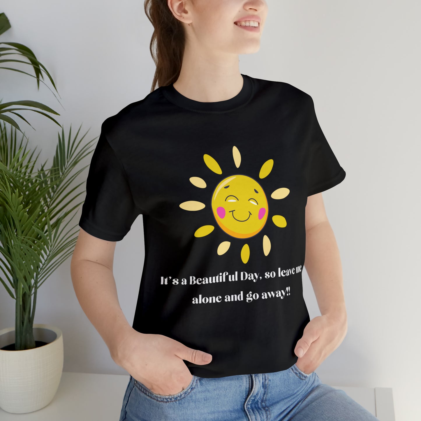 Beautiful Day So Go Away T-shirt, Cute Funny Message Shirt, Unisex Tee
