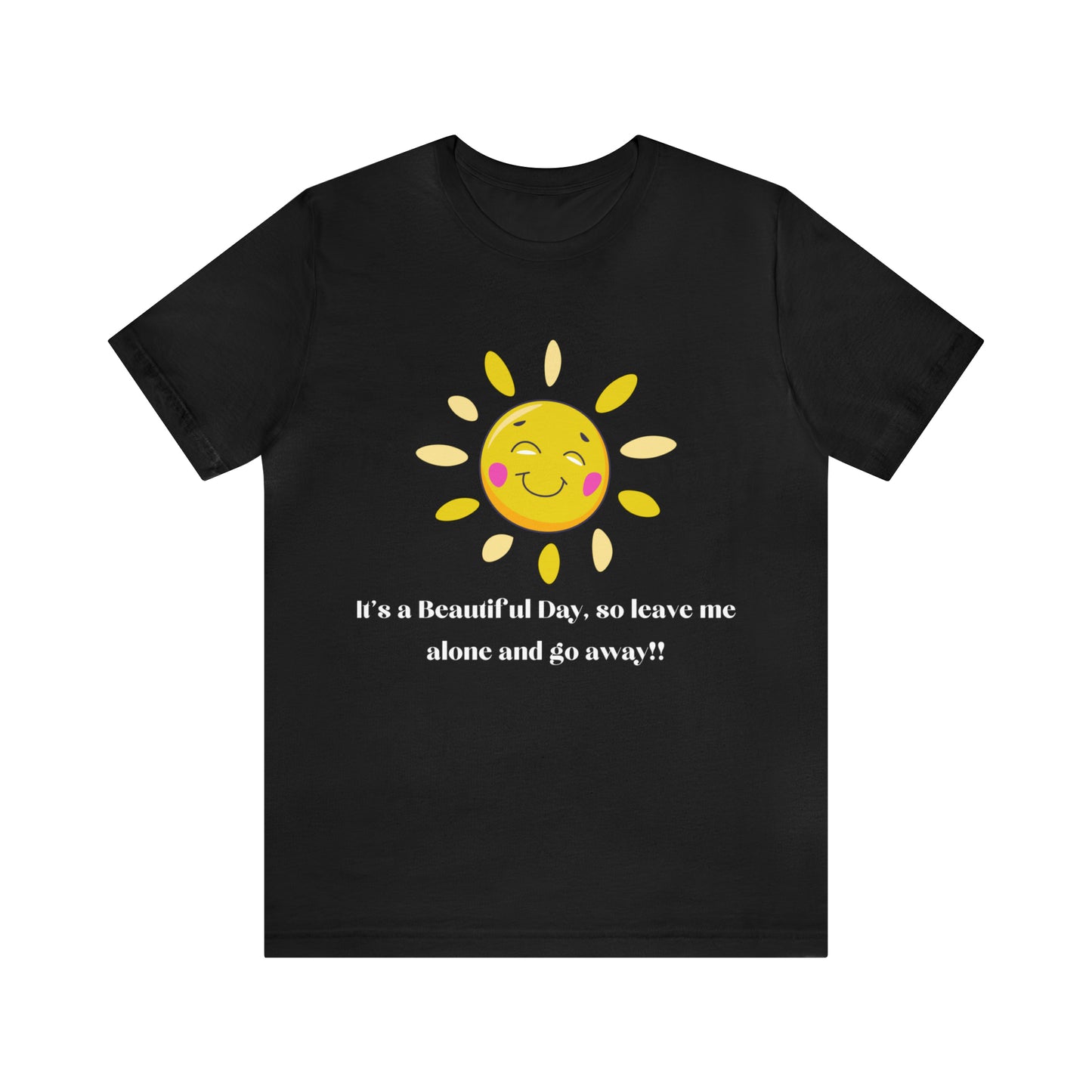 Beautiful Day So Go Away T-shirt, Cute Funny Message Shirt, Unisex Tee