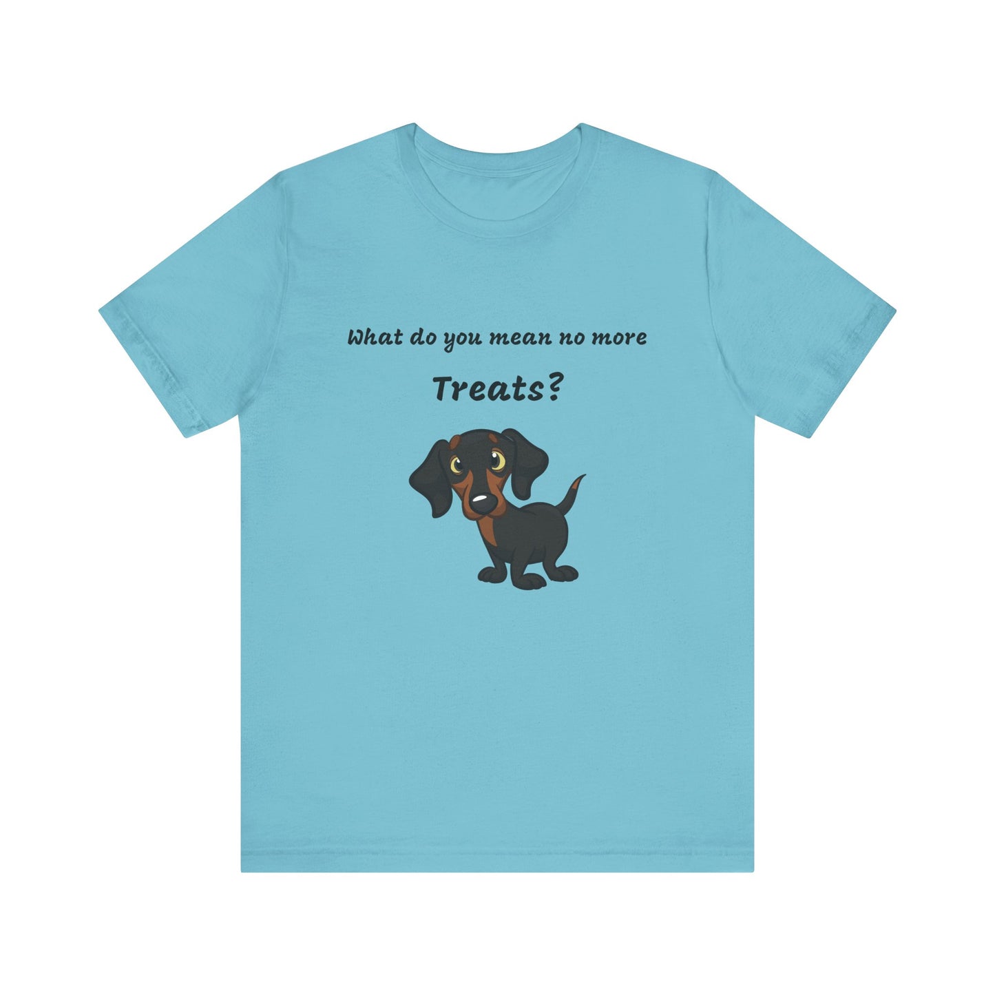 Dog Lovers T-shirt, Dachshund T-shirt, What Do You Mean No More Treats funny T-shirt, Unisex Tee