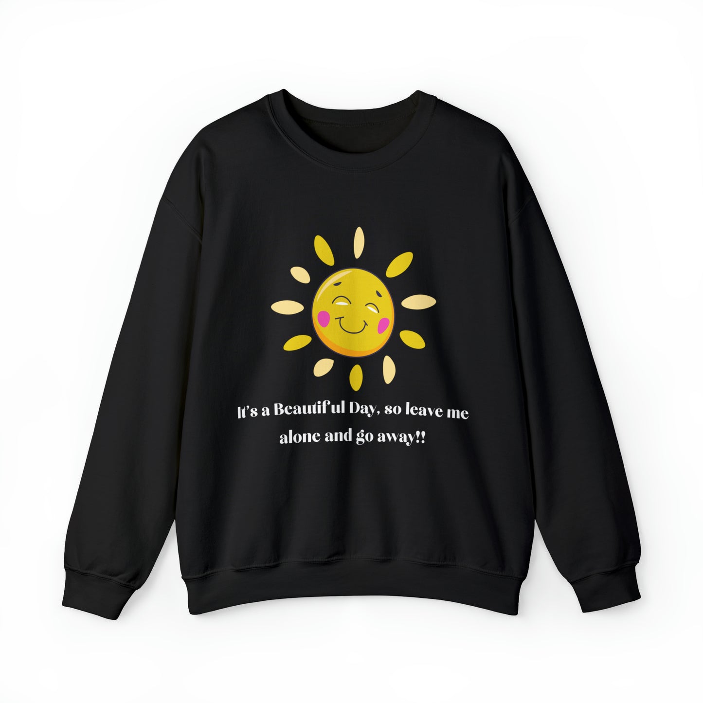 Beautiful Day So Go Away, Funny Message Sweatshirt, Gift for Her, Gift for Him, Sunshine Fun, Plus Sizes, Unisex Sweatshirt
