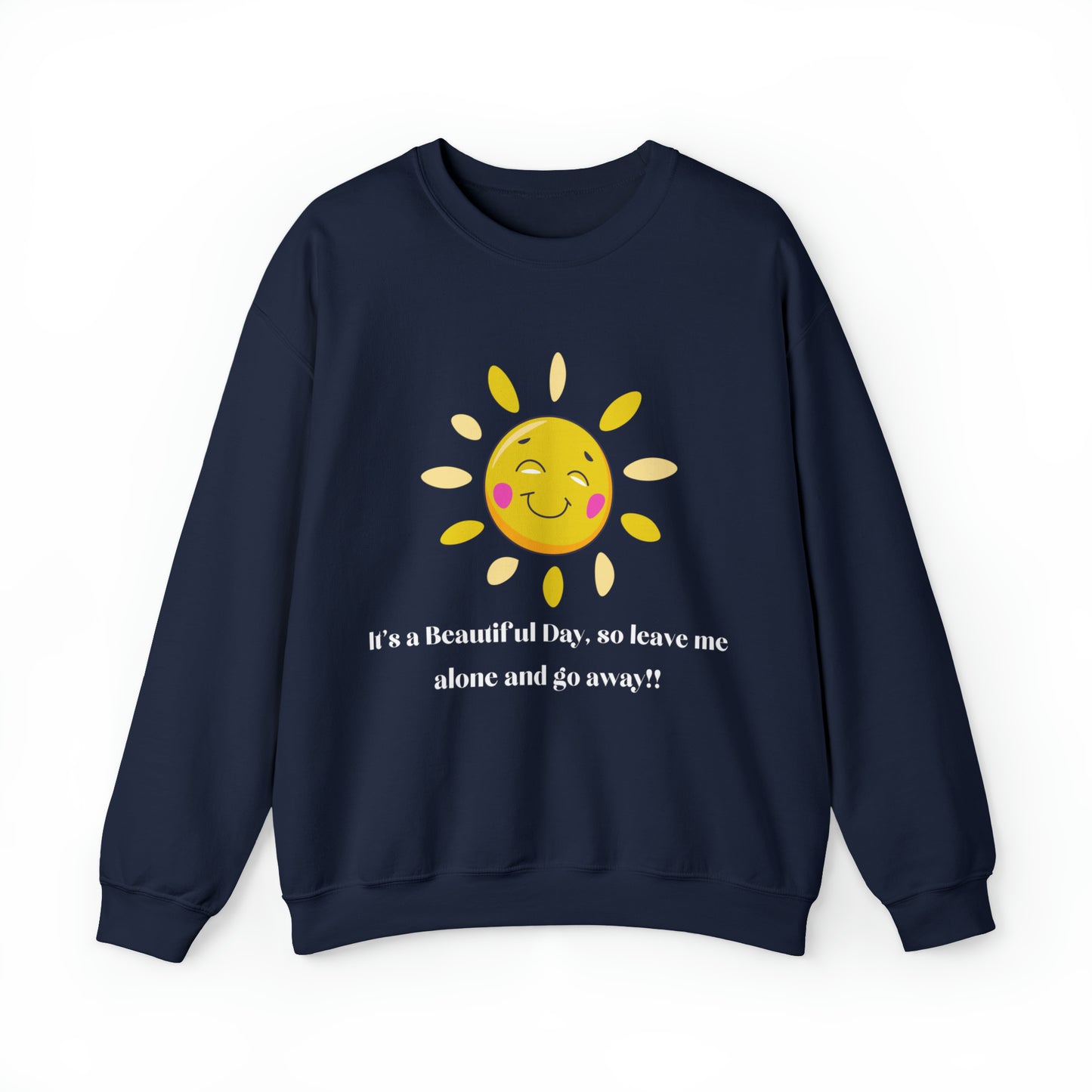 Beautiful Day So Go Away, Funny Message Sweatshirt, Gift for Her, Gift for Him, Sunshine Fun, Plus Sizes, Unisex Sweatshirt