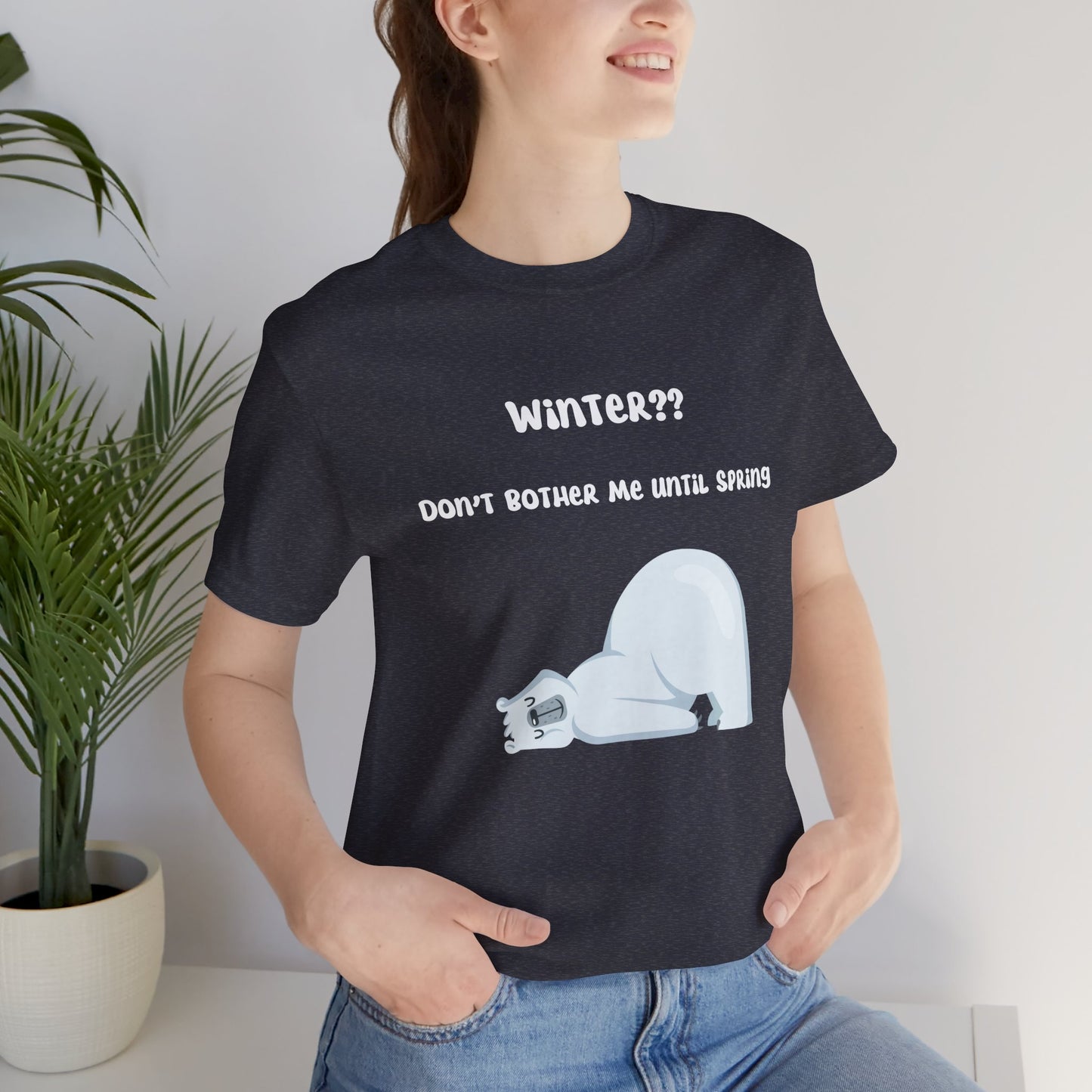 Winter?? Don't Bother Me Until Spring T-shirt, Gift for Her, Gift for Him, Holiday Season, Winter Season Tee, Unisex Tee