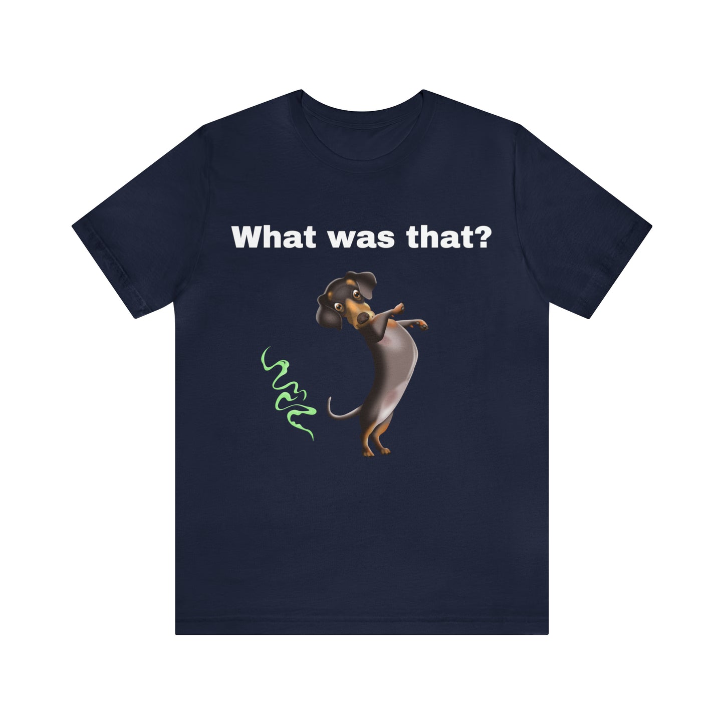 What Was That Dog T-shirt, Dog Lover Shirt, Dog Mom Gift for Her Gift for Him Dog Dad Gift Shirt