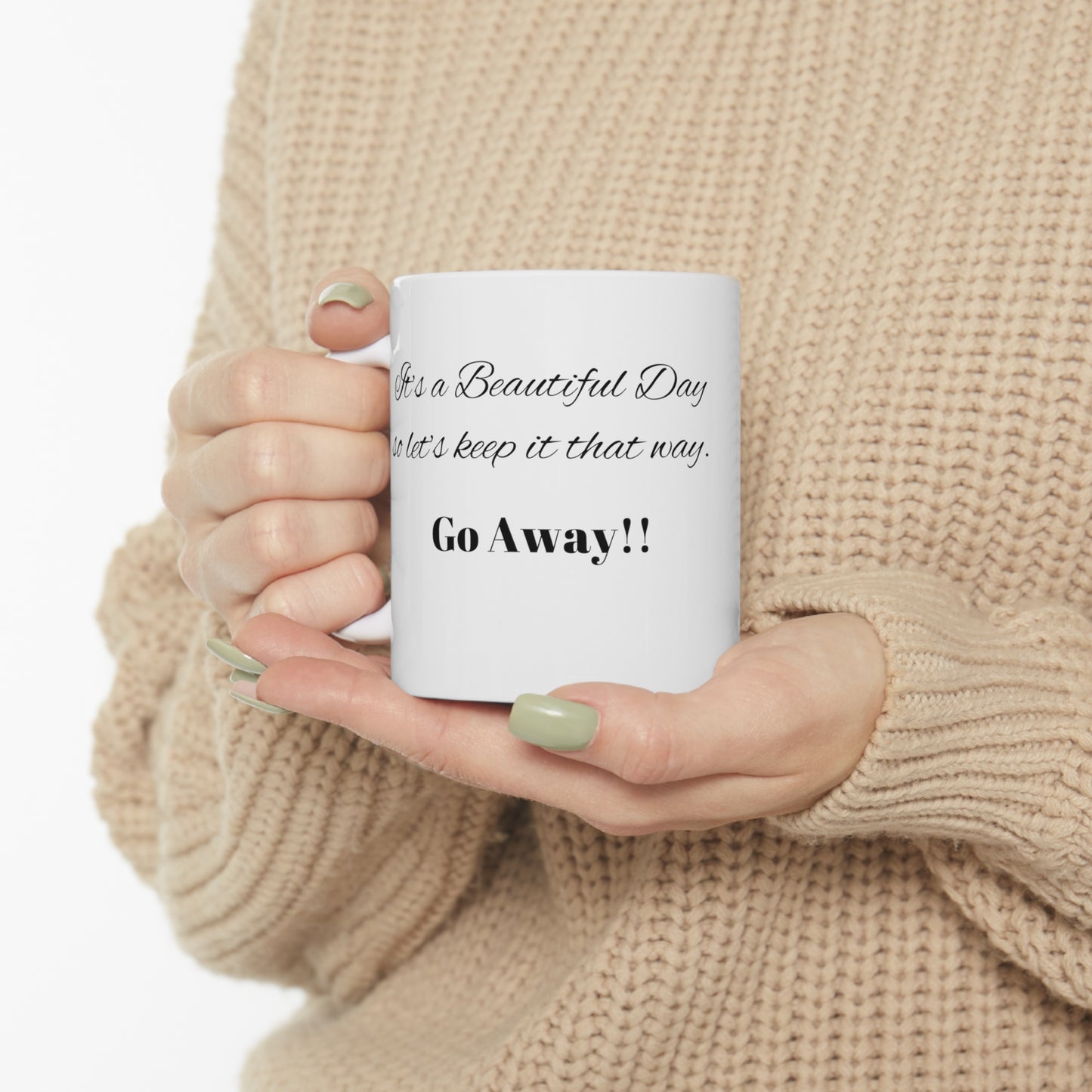 Funny Mug, Beautiful Day - So Go Away Ceramic Mug 11oz