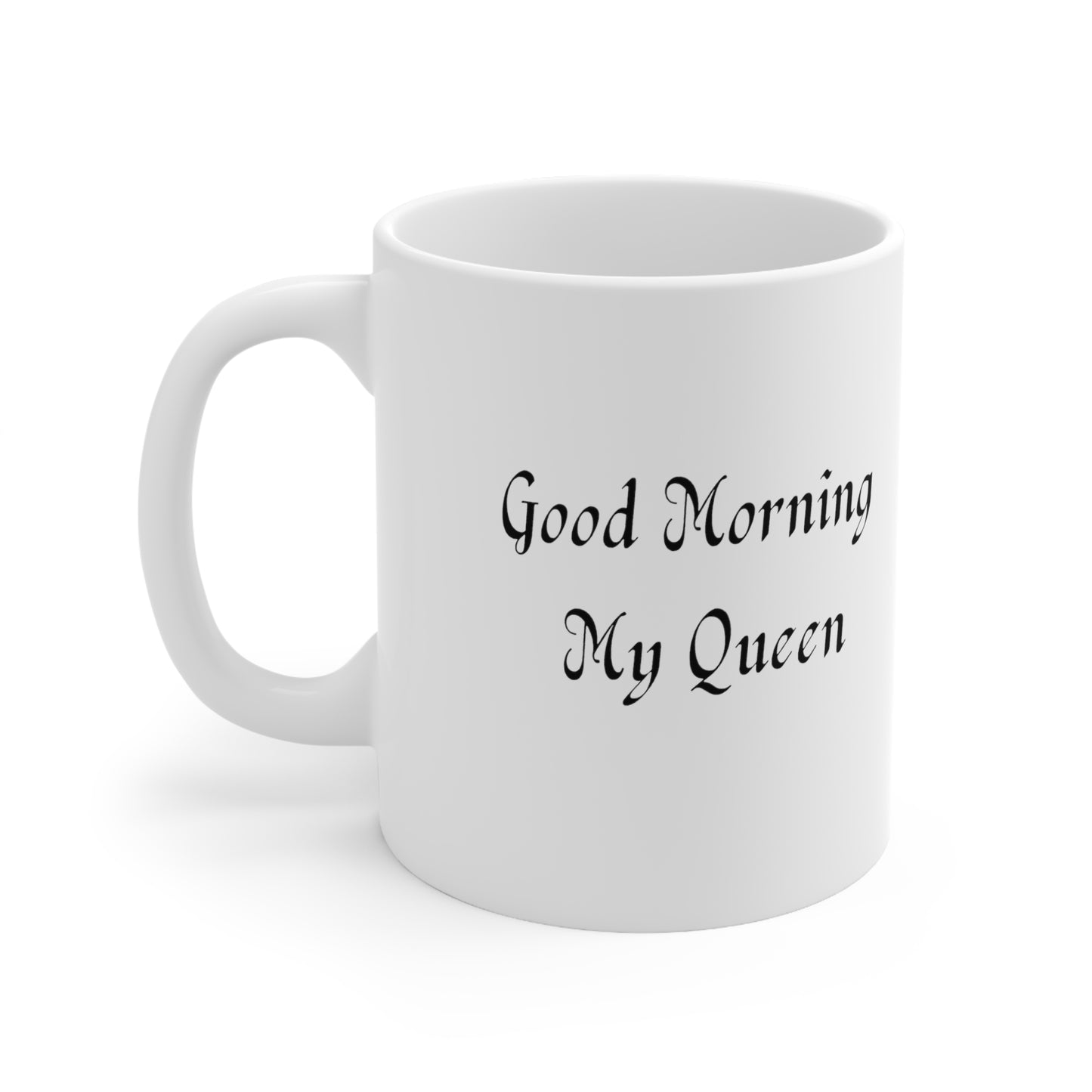 Good Morning My Queen Ceramic Mug 11oz