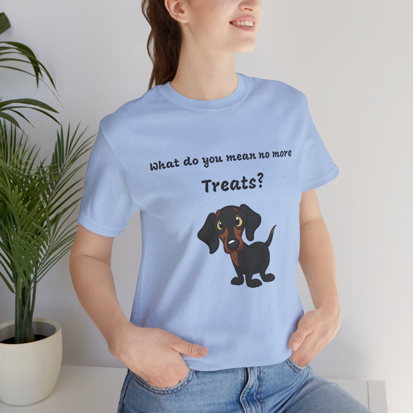 Dog Lovers T-shirt, Dachshund T-shirt, What Do You Mean No More Treats funny T-shirt, Unisex Tee