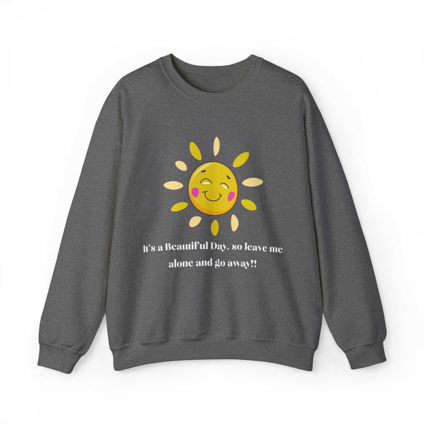 Beautiful Day So Go Away, Funny Message Sweatshirt, Gift for Her, Gift for Him, Sunshine Fun, Plus Sizes, Unisex Sweatshirt
