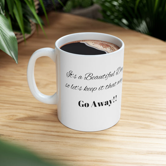 Funny Mug, Beautiful Day - So Go Away Ceramic Mug 11oz