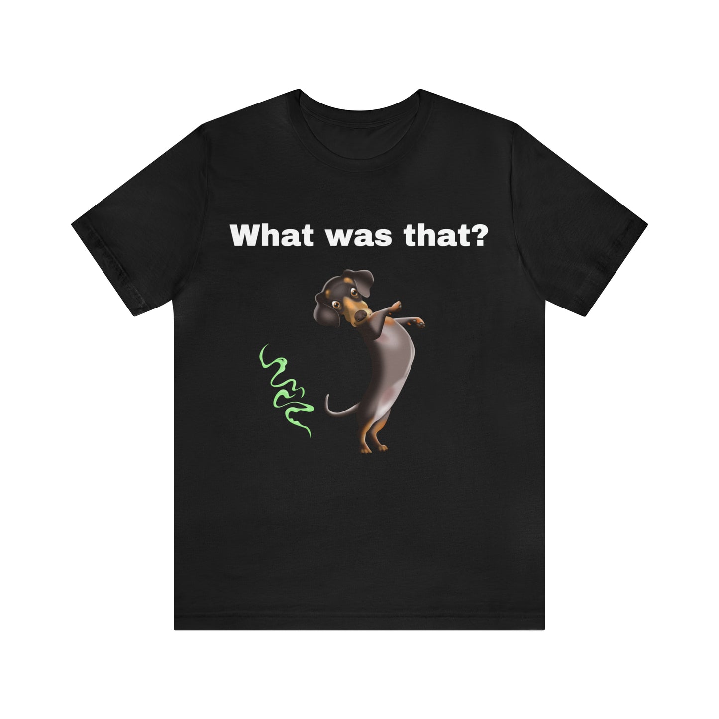 What Was That Dog T-shirt, Dog Lover Shirt, Dog Mom Gift for Her Gift for Him Dog Dad Gift Shirt