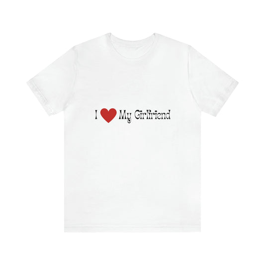 I love My Girlfriend T-shirt, Gift For Him Couples Tee, Love with Heart T-shirt