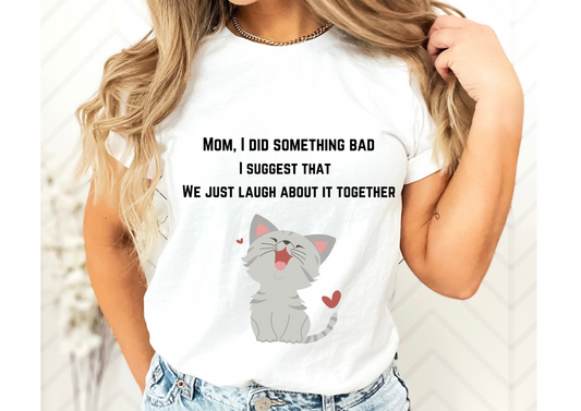 Cat Lovers T-shirt, Mom I did something bad Cat Shirt, Cat Mom Gift, Cat Dad Gift, Cat shirts, Funny Cat T-shirt