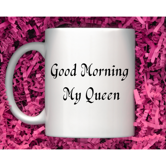 Good Morning My Queen Ceramic Mug 11oz