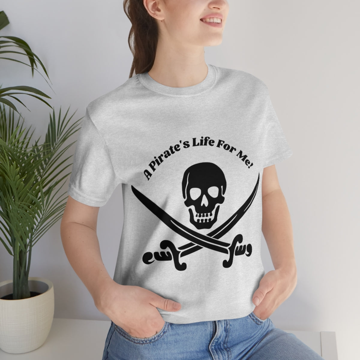 A Pirate's Life For Me! Unisex Jersey Short Sleeve Tee