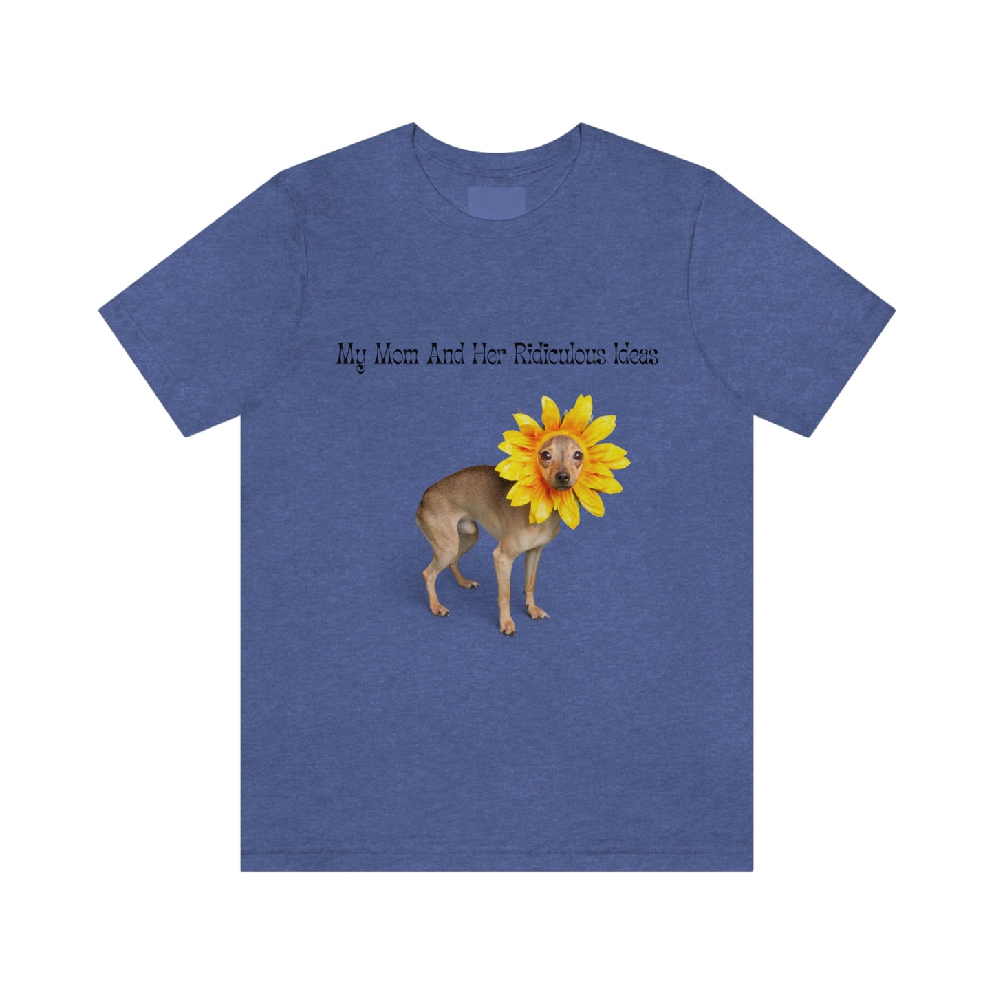 Mom's Ridiculous Ideas Dog T-shirt, Dog Lovers Tee, Dog Mom Shirt, Dog Dad Shirt